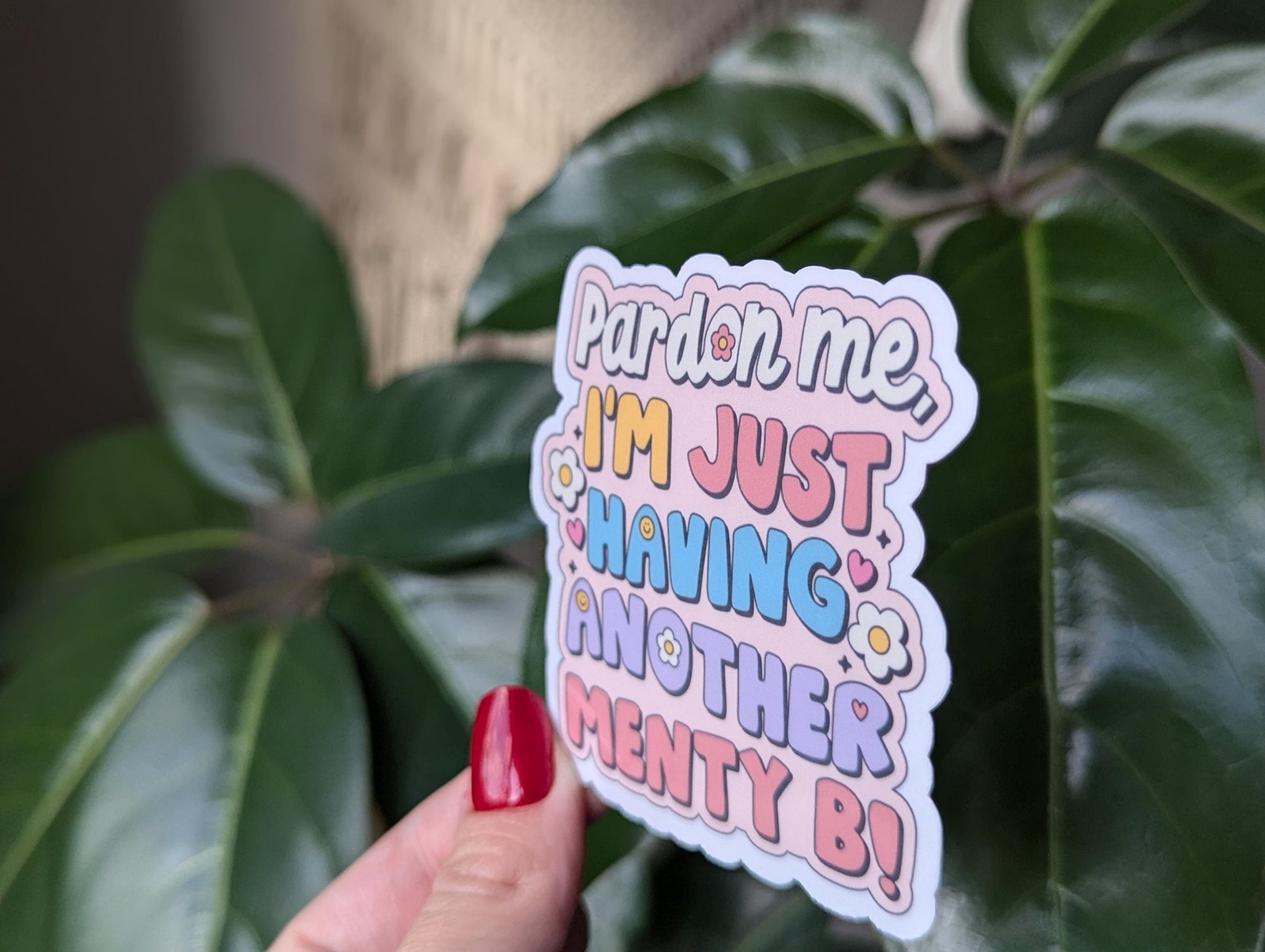 Pardon Me I’m Just Having Another Menty B Vinyl Sticker