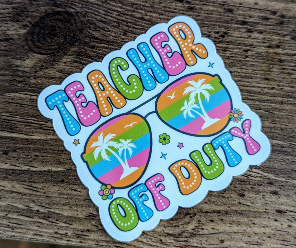 Teacher off duty, summer stickers for teachers, teacher gifts from student, end of year teacher gift, cute stickers for water bottle, school