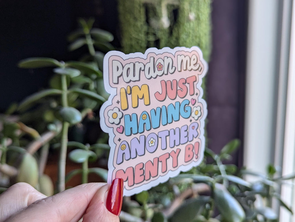 Pardon Me I’m Just Having Another Menty B Vinyl Sticker