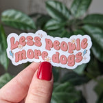 Less people more dogs sticker, dog lover stickers for water bottle, funny gift for dog owner, dog mom gift, new puppy gift for best friend