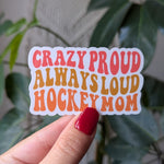 Crazy Loud Always Proud Hockey Mom