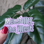 Mentally the illest sticker, funny mental health vinyl sticker, cute and relatable decal, mental health awareness gifts for women
