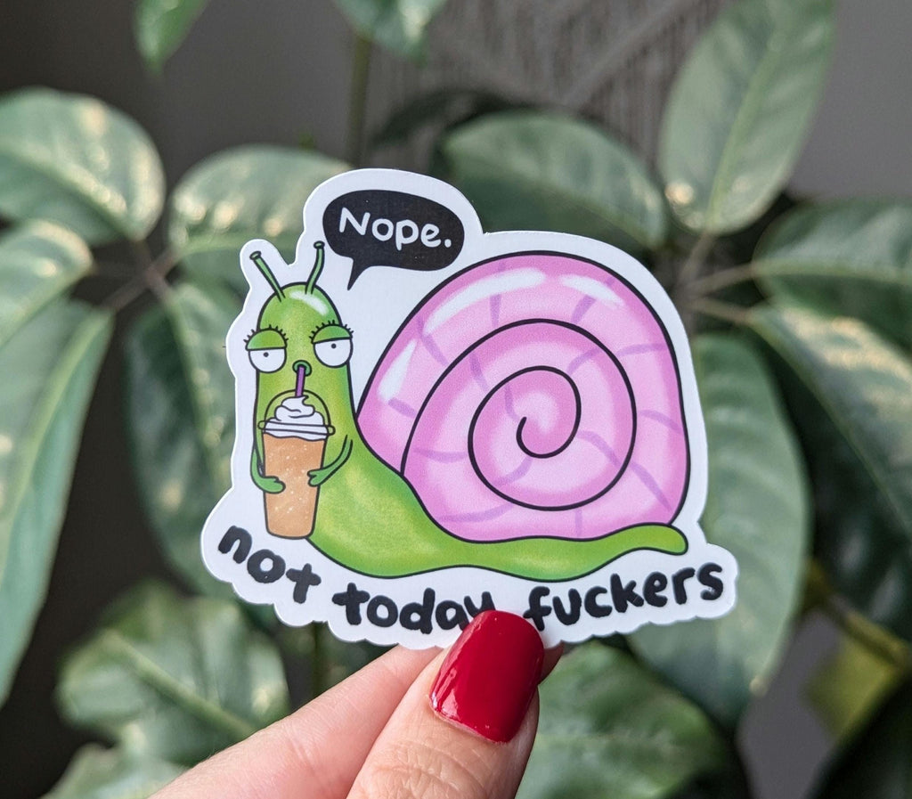 Nope Not Today Fuckers Snail Vinyl Sticker