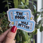 The book was better sticker for kindle, book ticket sticker for water bottle, book gifts for book lover, booktok merch, bookish gift for her