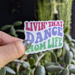 Livin' that dance mom life, cute sticker for mom, ballet mom, sports mom, dance era, small gift from daughter, mom stickers for water bottle