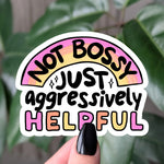 Not bossy just aggressively helpful vinyl sticker, funny motivational sticker for laptops, water bottle sticker, journal stickers