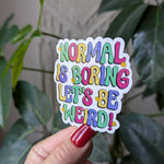 Normal is boring let's be weird, trendy stickers for water bottle, funny stickers for hydroflask, cute kindle stickers, tumbler accessories