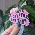 I have a crystal for that, crystal stickers for laptop, metaphysical gifts for witchy women, crystal addict, witchy sticker, spell stickers
