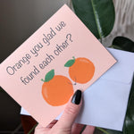 Orange You Glad We Found Each Other, Cute Pun Greeting Card, Funny Anniversary Card, Boyfriend Card, Girlfriend Card, Cute Couple Card