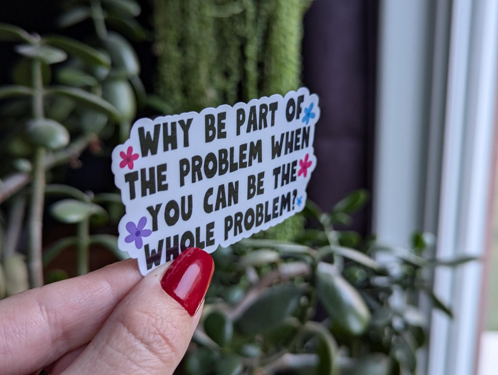 Be the whole problem, funny stickers for water bottle, sarcastic stickers for laptop, dark humor gifts for friend, crazy stickers for kindle