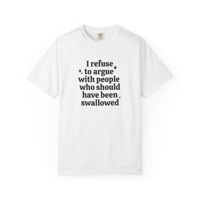 Humorous Unisex T-Shirt: "I Refuse to Argue with People Who Should Have Been Swallowed" - Funny T-Shirt, Casual Wear, Gift for [...]