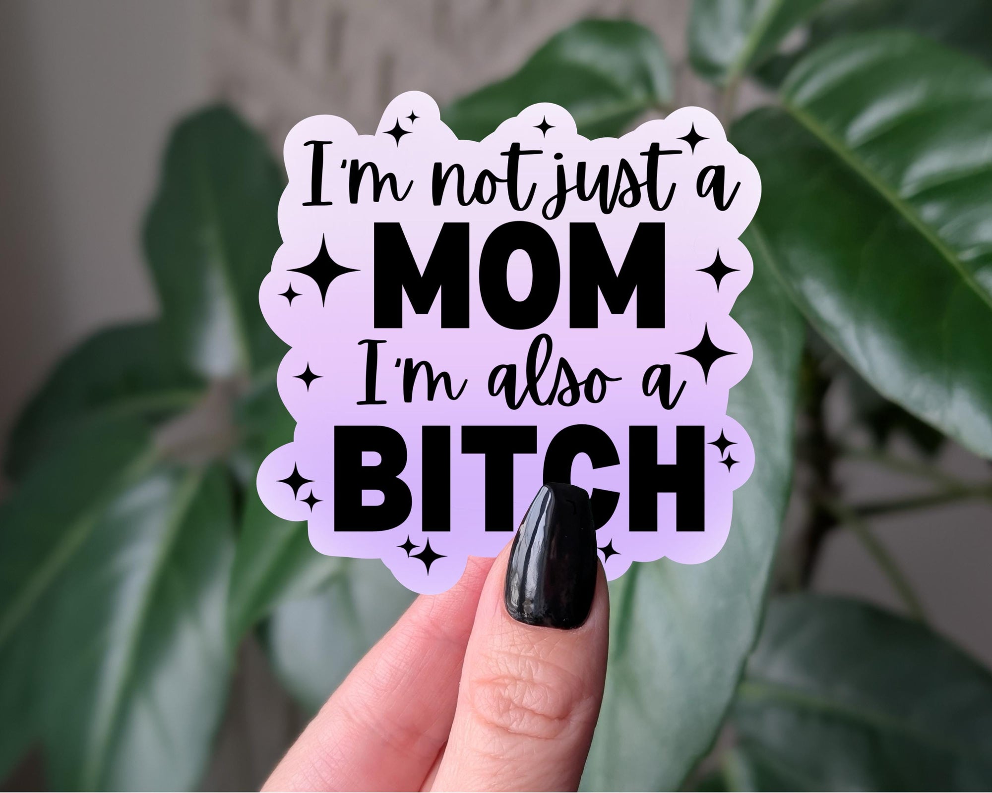 I'm Not Just a Mom I'm Also a Bitch Sticker, Funny Mom Sticker, Sassy Attitude Decal, Funny Feminist Quote Vinyl Sticker, Funny Mom Gift