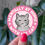 Mentally at home with my cat sticker, cute cat lover vinyl sticker, funny cat sticker, cat mom gift, cute pink cat sticker for water bottle