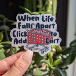 Funny Retail Therapy Sticker, When Life Falls Apart Click Add to Cart Vinyl Sticker, Mental Health Humor, Online Shopping Relatable Gift
