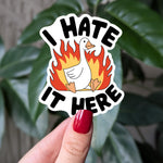 I Hate It Here Goose Vinyl Sticker