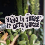 Funny motivational sticker, hang in there it gets worse vinyl sticker, dark humor laptop decal, stickers for journal, sarcastic gifts