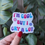I'm Cool But I Cry A Lot Vinyl Sticker