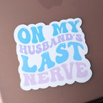 On my husbands last nerve, wifey stickers for hydroflask funny, wife gift from husband, couple stickers for water bottle, sarcastic sticker