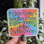 Life truly begins when you start giving less fucks, self love sticker, motivational sticker for water bottle, mental health merch, snarky