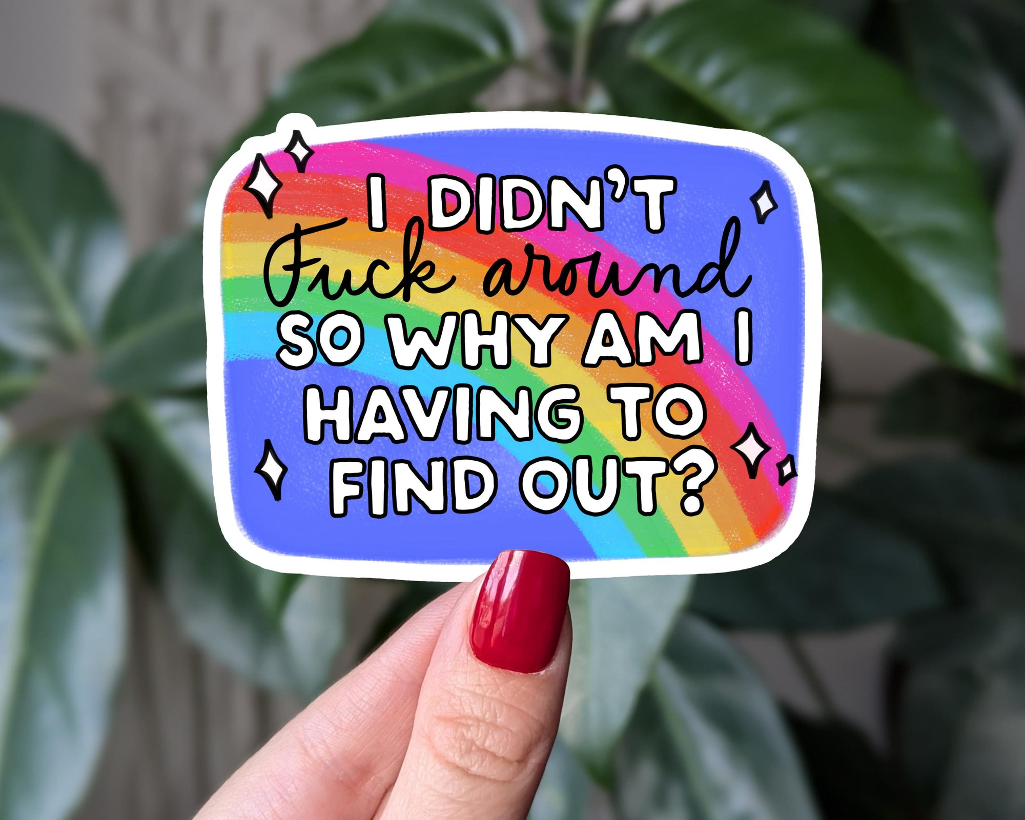 I Didn't F*ck Around So Why Am I Having To Find Out Sticker, Dark Humor Vinyl Sticker, Laptop Decal, Funny Gift for Friends, Sweaty Sticker