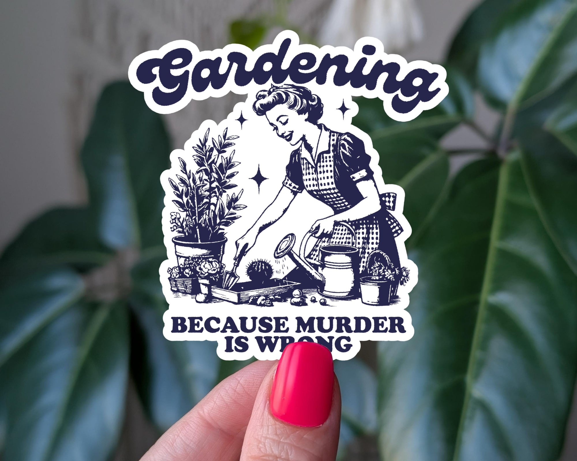 Gardening Because Murder Is Wrong Sticker, Funny Plant Lover Vinyl Sticker, Dark Humor Gardening Gift, Sarcastic Plant Mom Sticker