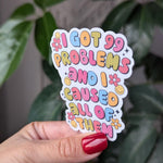 I got 99 problems and I caused all of them, funny stickers for water bottle, sarcastic gift for best friend, trendy stickers for kindle cute