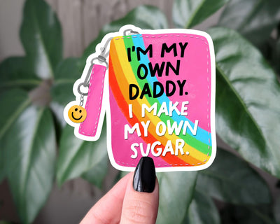I'm My Own Daddy Sticker, Funny Feminist Vinyl Sticker, Sugar Daddy Sticker, Boss Babe Sticker, Independent Women Gift