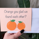 Orange You Glad We Found Each Other, Cute Pun Greeting Card, Funny Anniversary Card, Boyfriend Card, Girlfriend Card, Cute Couple Card