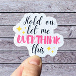 Hold on let me overthink this sticker for water bottle, therapy stickers for hydroflask mental health, overthinker stickers, funny gift for