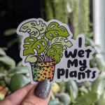 I wet my plants, funny plant sticker for phone case, gardner gifts for plant lovers, plant mom gifts for plant lady, monstera sticker