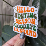 Hello hunting season goodbye husband sticker, funny gift for wife, hunter wife, deer season, duck hunting sticker, camo stickers, sarcastic