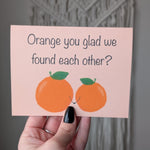 Orange You Glad We Found Each Other, Cute Pun Greeting Card, Funny Anniversary Card, Boyfriend Card, Girlfriend Card, Cute Couple Card