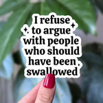 I Refuse to Argue Vinyl Sticker