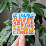 If your happy and you know it its your meds, mental health sticker for hydroflask funny, dark humor stickers for adults, sarcastic stickers