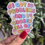 I got 99 problems and I caused all of them, funny stickers for water bottle, sarcastic gift for best friend, trendy stickers for kindle cute