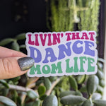 Livin' that dance mom life, cute sticker for mom, ballet mom, sports mom, dance era, small gift from daughter, mom stickers for water bottle