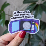 Is Mercury in the Fucking Microwave Again? Vinyl Sticker