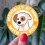 Mentally at home with my dog sticker, cute dog sticker for dog lovers, pet sticker for water bottle, funny dog gift