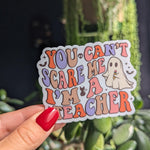 You can't scare me I'm a teacher, Halloween gift for teacher friends, teacher appreciation gift,  funny school stickers, spooky teacher