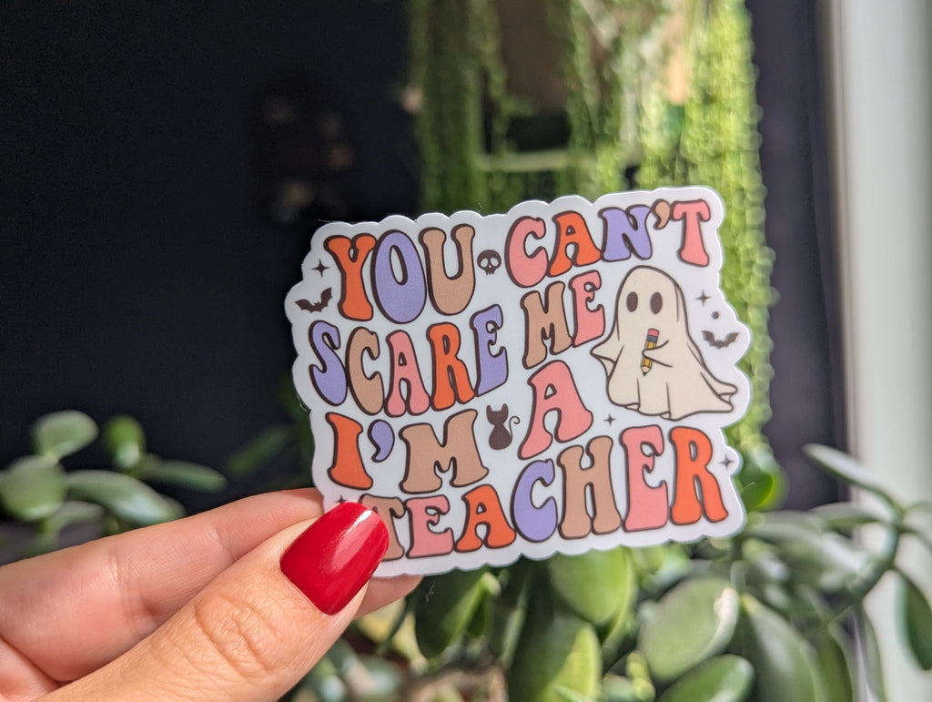 You can't scare me I'm a teacher, Halloween gift for teacher friends, teacher appreciation gift,  funny school stickers, spooky teacher