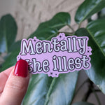 Mentally the illest sticker, funny mental health vinyl sticker, cute and relatable decal, mental health awareness gifts for women