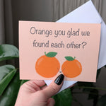 Orange You Glad We Found Each Other, Cute Pun Greeting Card, Funny Anniversary Card, Boyfriend Card, Girlfriend Card, Cute Couple Card