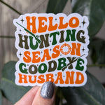 Hello hunting season goodbye husband sticker, funny gift for wife, hunter wife, deer season, duck hunting sticker, camo stickers, sarcastic