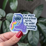 I'm Not Like Other Girls I'm Way Fucking Worse Vinyl Sticker