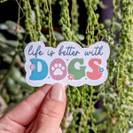 Life Is Better With Dogs Vinyl Sticker