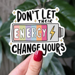 Don't Let Their Energy Change Yours Vinyl Sticker