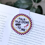 Talk True Crime To Me Magnetic Bookmark