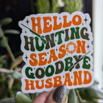 Hello hunting season goodbye husband sticker, funny gift for wife, hunter wife, deer season, duck hunting sticker, camo stickers, sarcastic