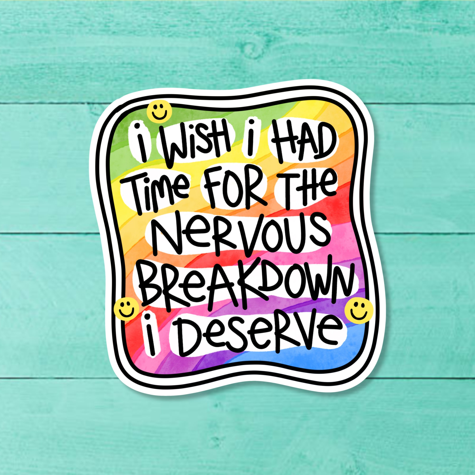 I Wish I Had Time for the Nervous Breakdown I Deserve Sticker