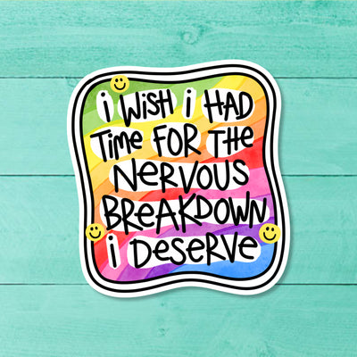 I Wish I Had Time for the Nervous Breakdown I Deserve Sticker